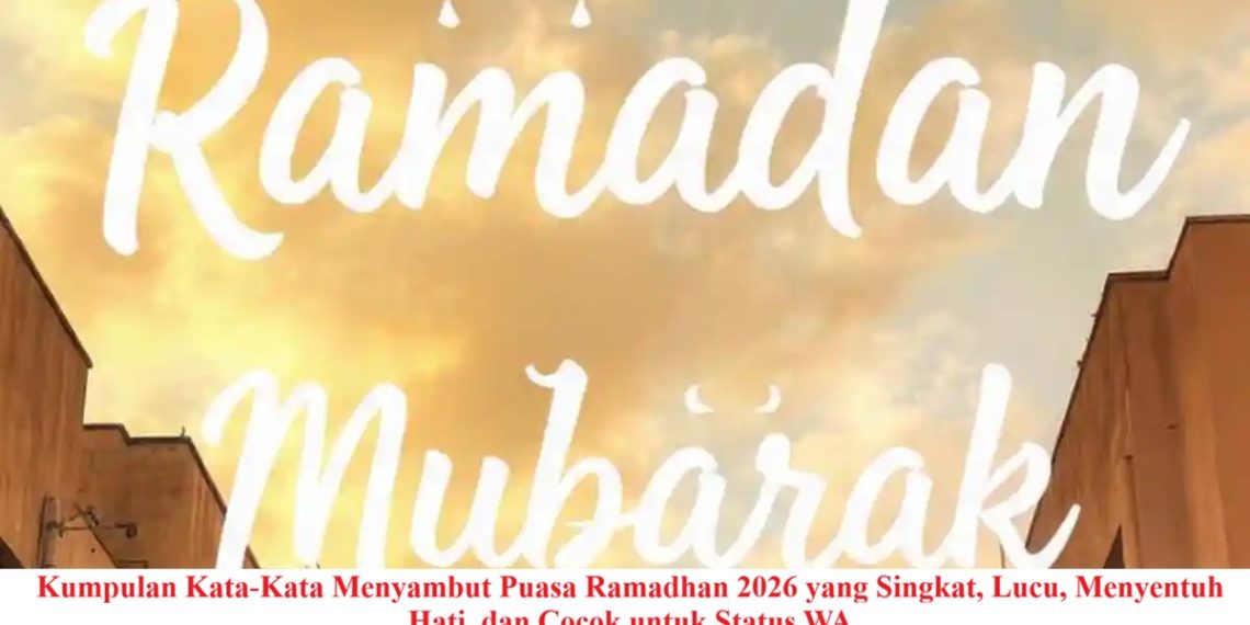 Kumpulan Kata-Kata Menyambut Puasa Ramadhan 2026 yang Singkat, Lucu, Menyentuh Hati, dan Cocok untuk Status WA