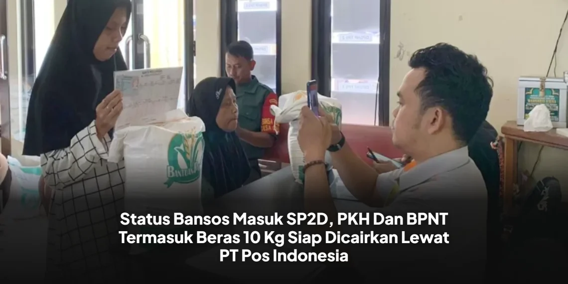 Status Bansos Masuk SP2D, PKH Dan BPNT Termasuk Beras 10 Kg Siap Dicairkan Lewat PT Pos Indonesia