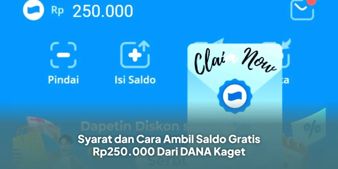 Syarat dan Cara Ambil Saldo Gratis Rp250.000 Dari DANA Kaget