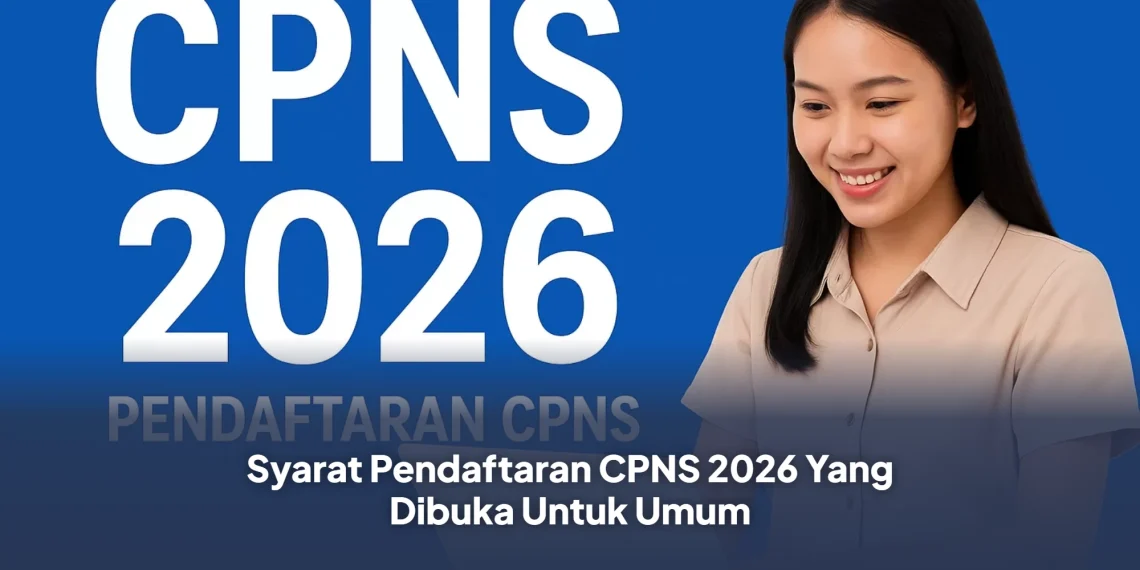 Syarat Pendaftaran CPNS 2026 Yang Dibuka Untuk Umum