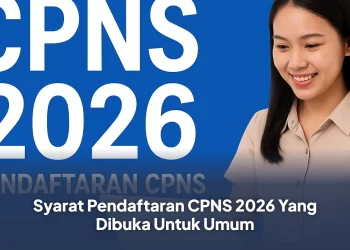 Syarat Pendaftaran CPNS 2026 Yang Dibuka Untuk Umum
