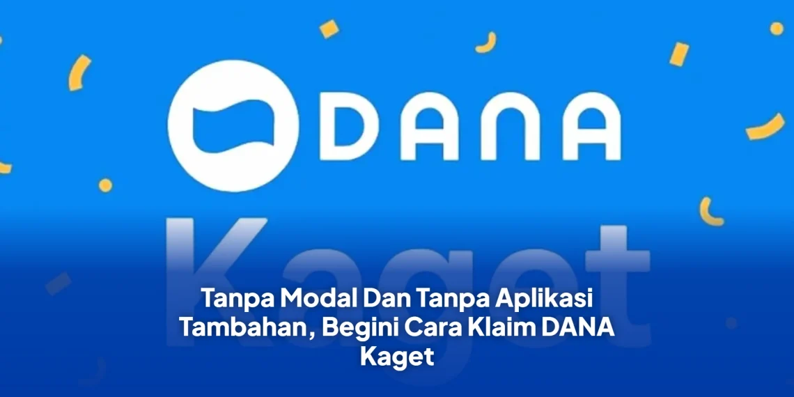 Tanpa Modal Dan Tanpa Aplikasi Tambahan, Begini Cara Klaim DANA Kaget