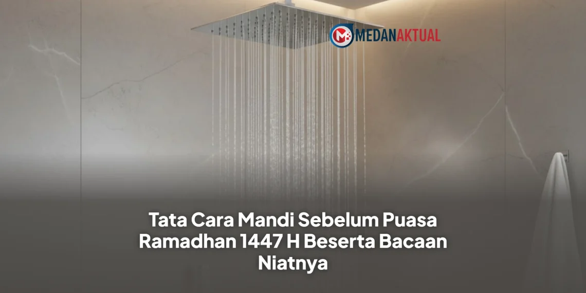 Tata Cara Mandi Sebelum Puasa Ramadhan 1447 H Beserta Bacaan Niatnya