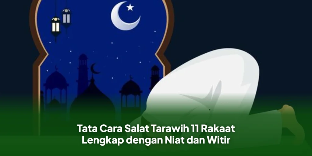 Tata Cara Salat Tarawih 11 Rakaat Lengkap dengan Niat dan Witir