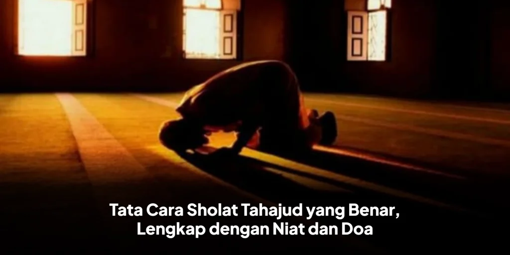 Tata Cara Sholat Tahajud yang Benar, Lengkap dengan Niat dan Doa
