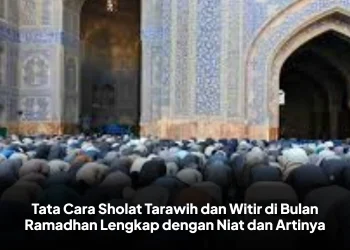 Tata Cara Sholat Tarawih dan Witir di Bulan Ramadhan Lengkap dengan Niat dan Artinya
