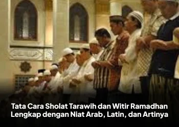 Tata Cara Sholat Tarawih dan Witir Ramadhan Lengkap dengan Niat Arab, Latin, dan Artinya