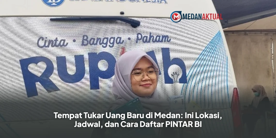 Tempat Tukar Uang Baru di Medan: Ini Lokasi, Jadwal, dan Cara Daftar PINTAR BI