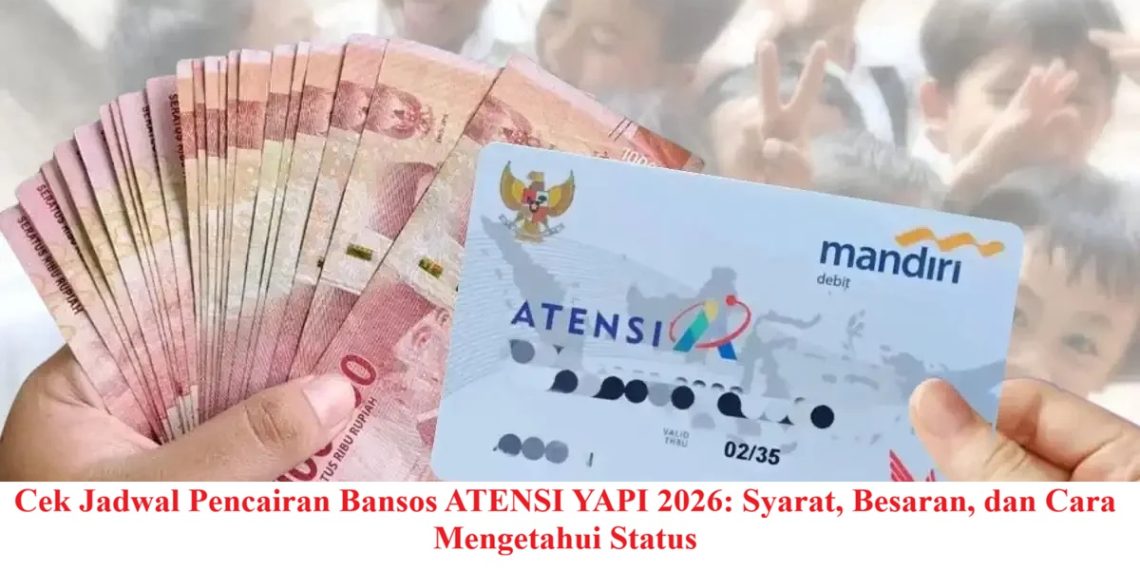 Cek Jadwal Pencairan Bansos ATENSI YAPI 2026: Syarat, Besaran, dan Cara Mengetahui Status