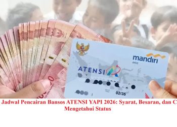 Cek Jadwal Pencairan Bansos ATENSI YAPI 2026: Syarat, Besaran, dan Cara Mengetahui Status