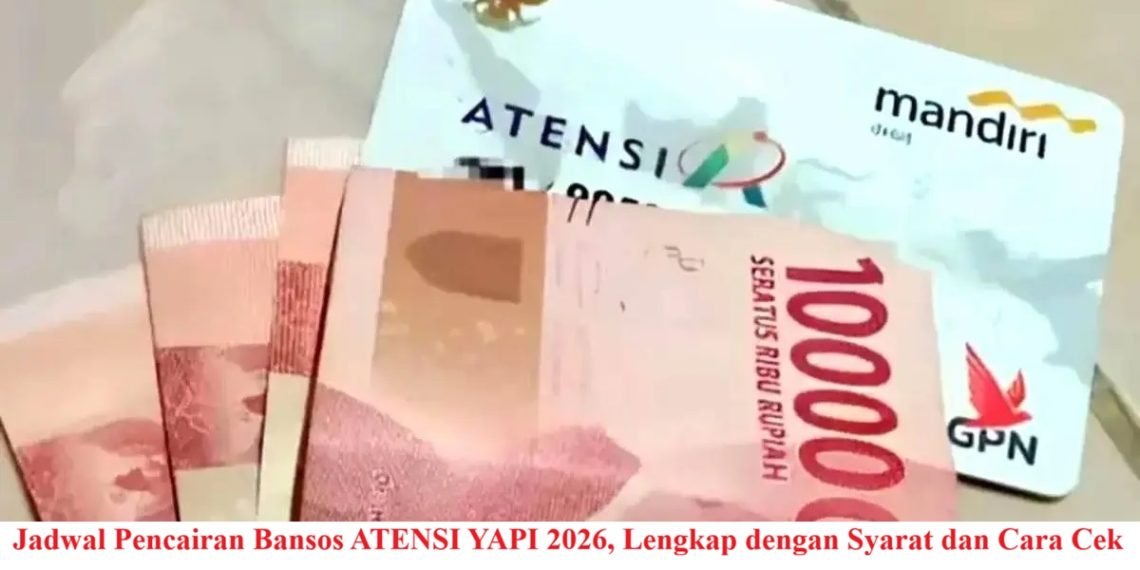 Jadwal Pencairan Bansos ATENSI YAPI 2026, Lengkap dengan Syarat dan Cara Cek