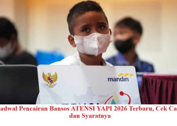 Jadwal Pencairan Bansos ATENSI YAPI 2026 Terbaru, Cek Cara dan Syaratnya