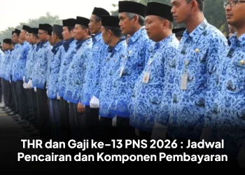 THR dan Gaji ke-13 PNS 2026 : Jadwal Pencairan dan Komponen Pembayaran