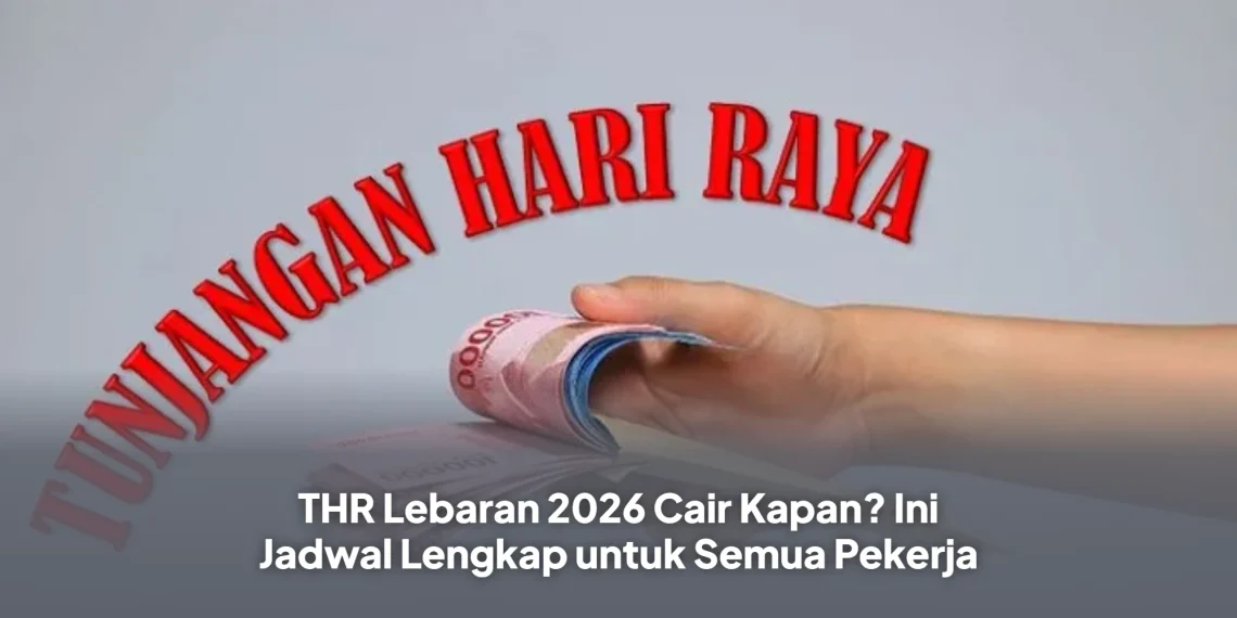 THR Lebaran 2026 Cair Kapan? Ini Jadwal Lengkap untuk Semua Pekerja