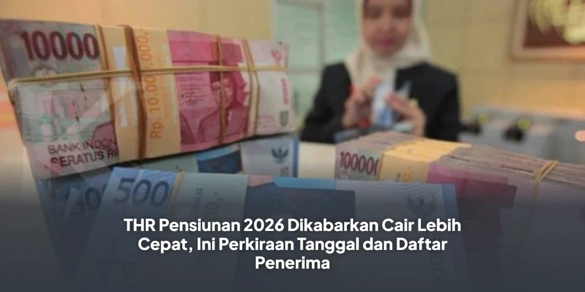 THR Pensiunan 2026 Dikabarkan Cair Lebih Cepat, Ini Perkiraan Tanggal dan Daftar Penerima