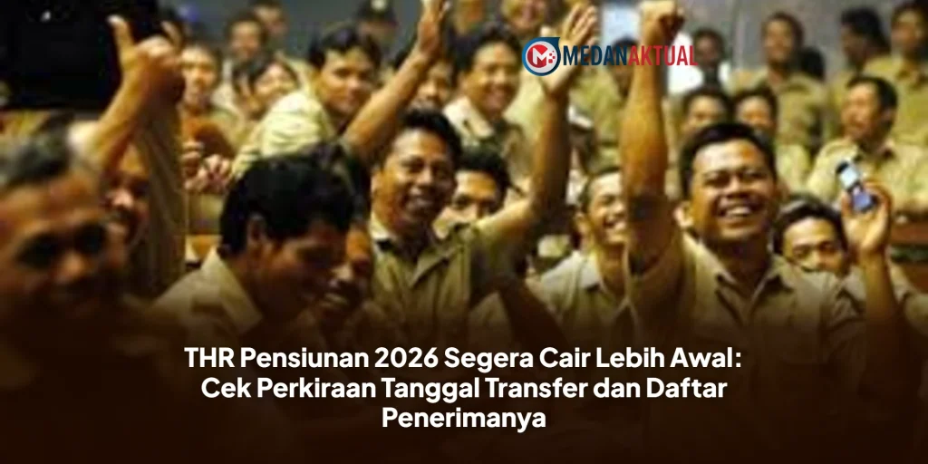 THR Pensiunan 2026 Segera Cair Lebih Awal: Cek Perkiraan Tanggal Transfer dan Daftar Penerimanya