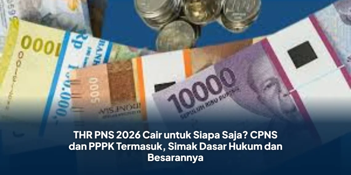 THR PNS 2026 Cair untuk Siapa Saja? CPNS dan PPPK Termasuk, Simak Dasar Hukum dan Besarannya
