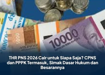THR PNS 2026 Cair untuk Siapa Saja? CPNS dan PPPK Termasuk, Simak Dasar Hukum dan Besarannya