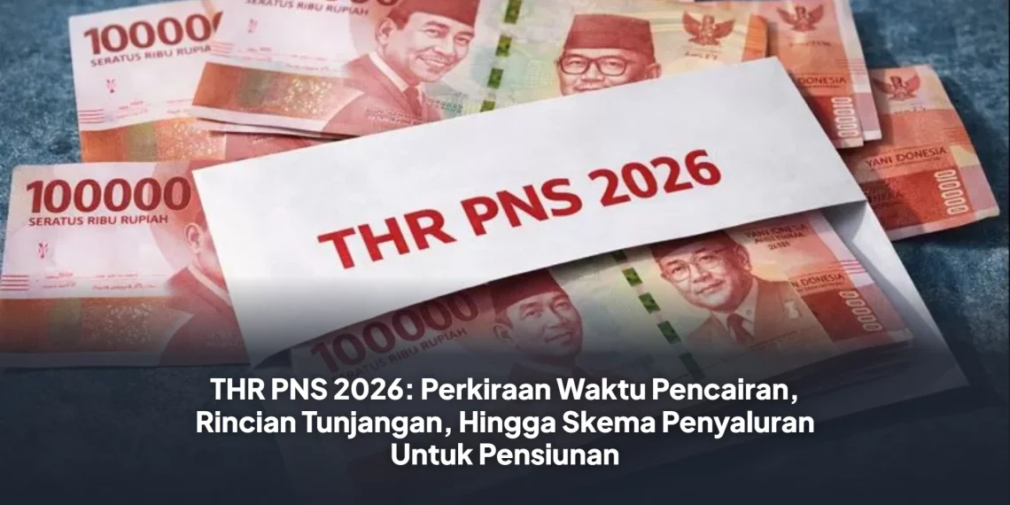THR PNS 2026: Perkiraan Waktu Pencairan, Rincian Tunjangan, Hingga Skema Penyaluran Untuk Pensiunan