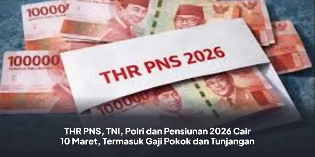 THR PNS, TNI, Polri dan Pensiunan 2026 Cair 10 Maret, Termasuk Gaji Pokok dan Tunjangan