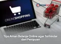 Tips Aman Belanja Online agar Terhindar dari Penipuan