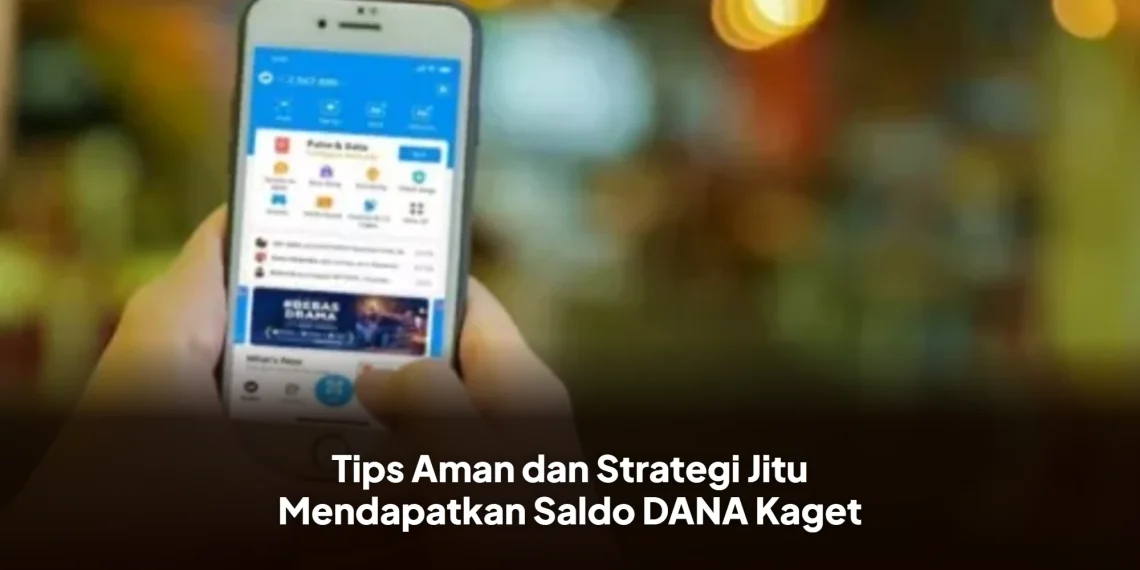 Tips Aman dan Strategi Jitu Mendapatkan Saldo DANA Kaget