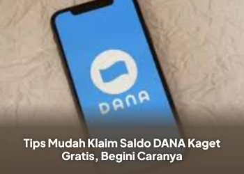 Tips Mudah Klaim Saldo DANA Kaget Gratis, Begini Caranya