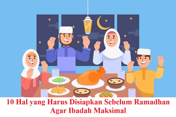 10 Hal yang Harus Disiapkan Sebelum Ramadhan Agar Ibadah Maksimal