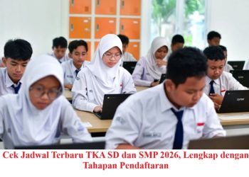 Cek Jadwal Terbaru TKA SD dan SMP 2026, Lengkap dengan Tahapan Pendaftaran