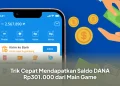 Trik Cepat Mendapatkan Saldo DANA Rp301.000 dari Main Game