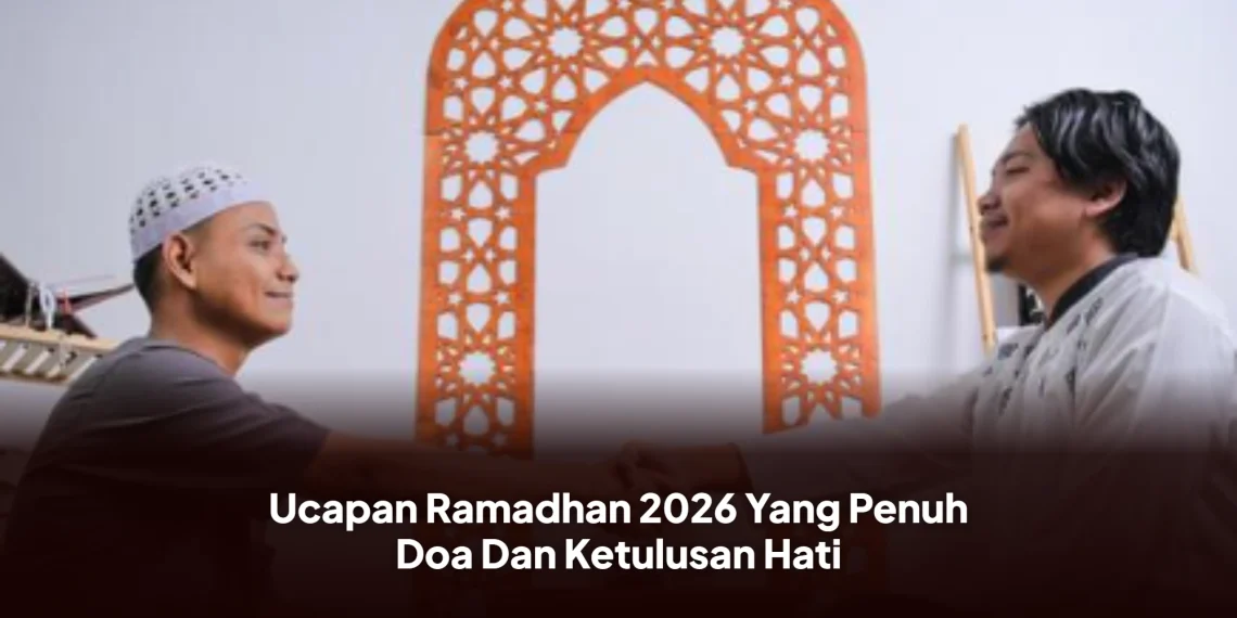 Ucapan Ramadhan 2026 Yang Penuh Doa Dan Ketulusan Hati