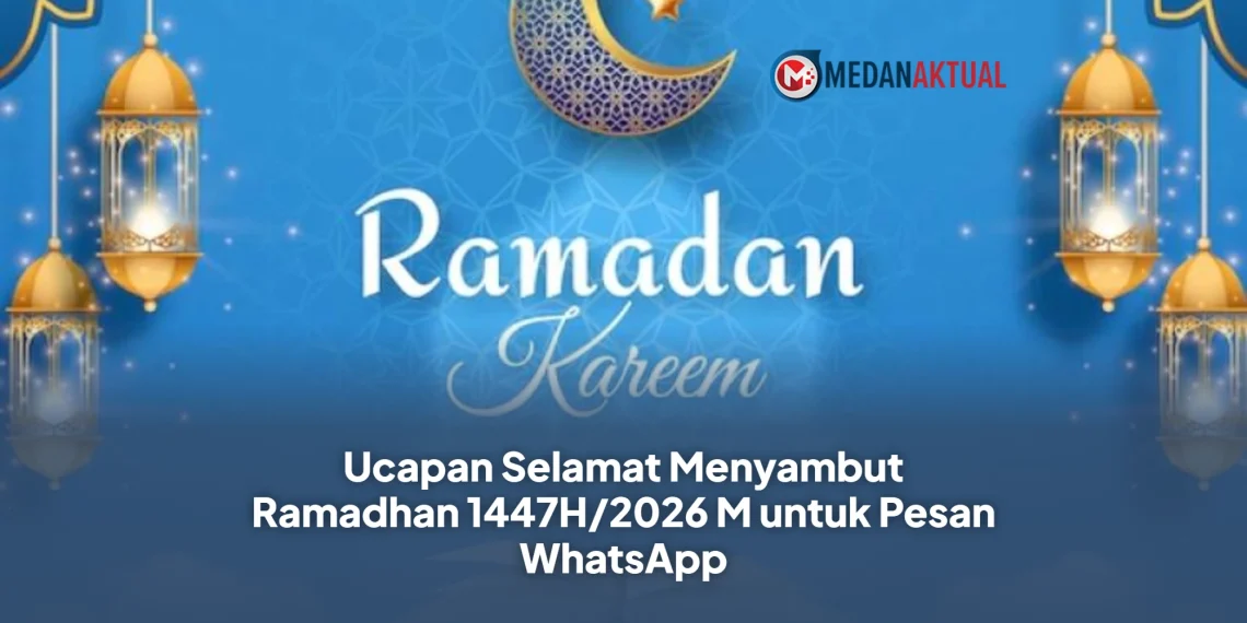Ucapan Selamat Menyambut Ramadhan 1447H/2026 M untuk Pesan WhatsApp