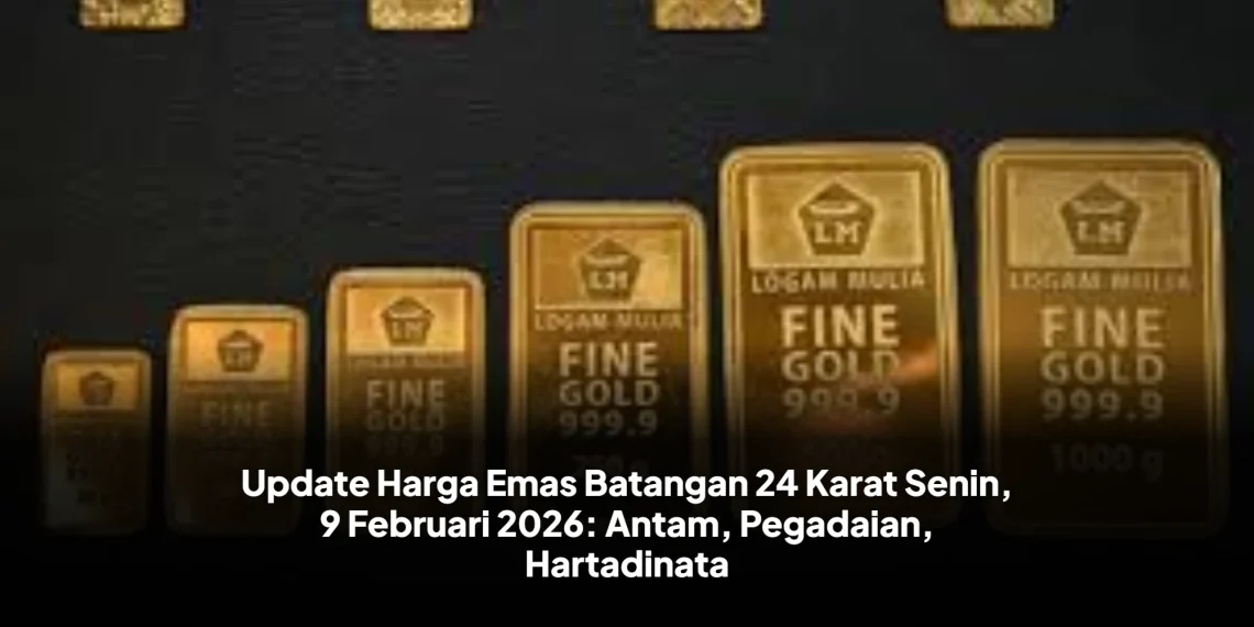 Update Harga Emas Batangan 24 Karat Senin, 9 Februari 2026: Antam, Pegadaian, Hartadinata