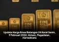 Update Harga Emas Batangan 24 Karat Senin, 9 Februari 2026: Antam, Pegadaian, Hartadinata