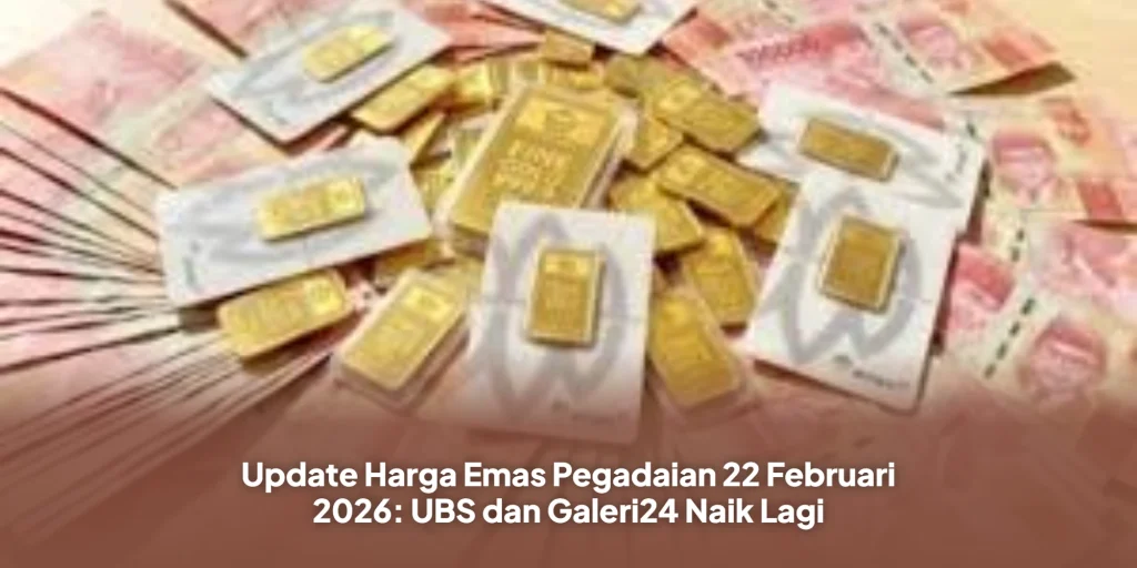 Update Harga Emas Pegadaian 22 Februari 2026: UBS dan Galeri24 Naik Lagi