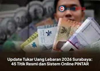 Update Tukar Uang Lebaran 2026 Surabaya: 45 Titik Resmi dan Sistem Online PINTAR