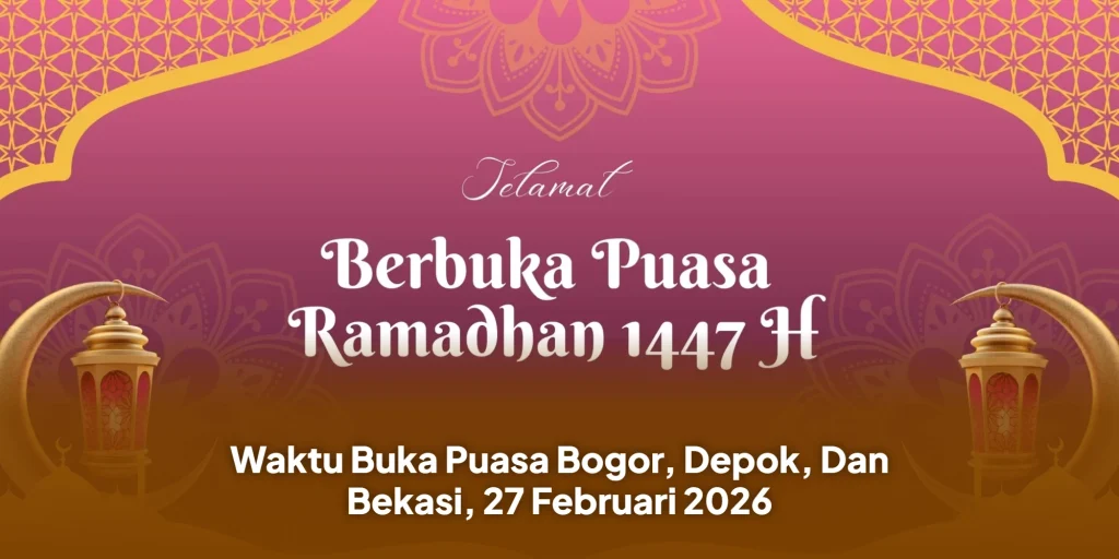 Waktu Buka Puasa Bogor, Depok, Dan Bekasi, 27 Februari 2026