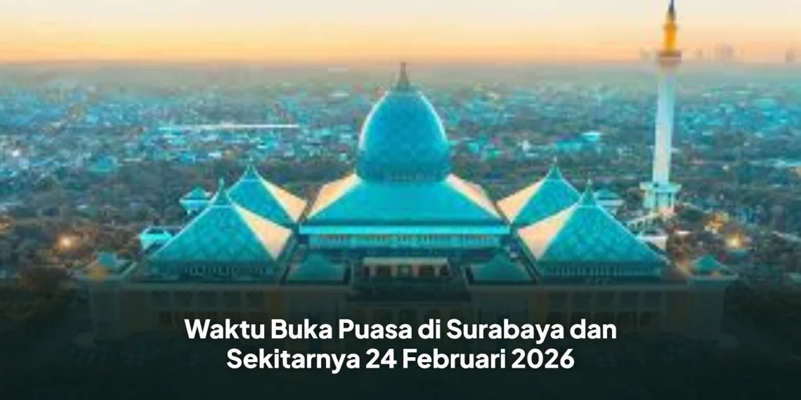 Waktu Buka Puasa di Surabaya dan Sekitarnya 24 Februari 2026
