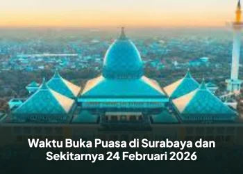 Waktu Buka Puasa di Surabaya dan Sekitarnya 24 Februari 2026