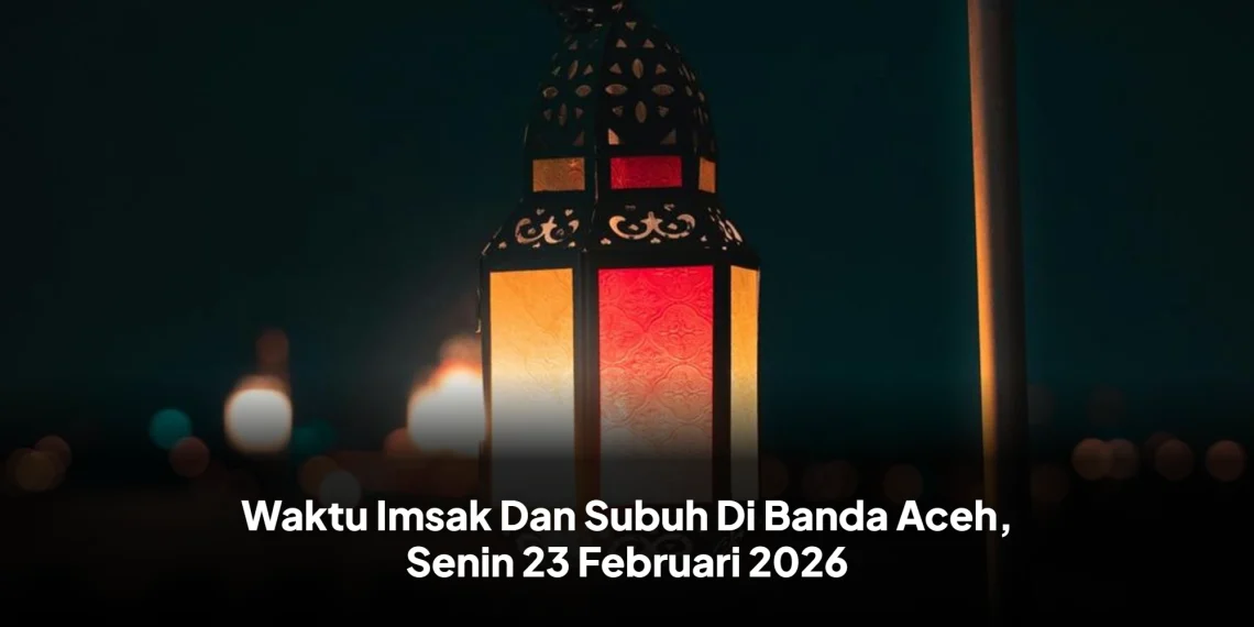 Waktu Imsak Dan Subuh Di Banda Aceh, Senin 23 Februari 2026