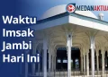 Jadwal Imsak Jambi Hari Ini Selasa 24 Februari 2026