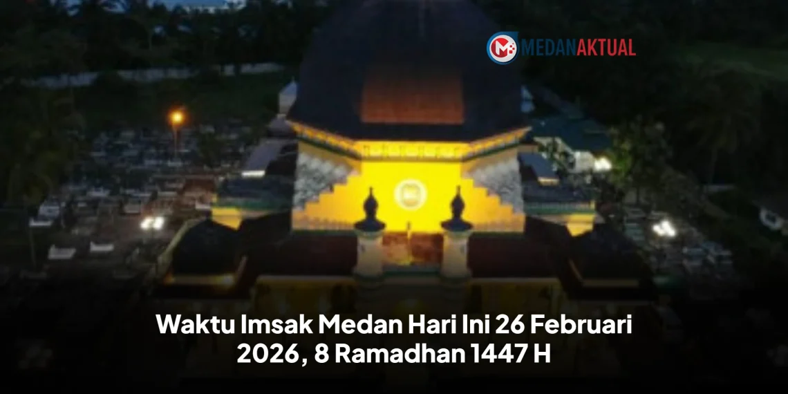 Waktu Imsak Medan Hari Ini 26 Februari 2026, 8 Ramadhan 1447 H