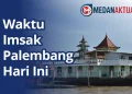 Jadwal Imsakiyah Palembang Hari Ini Selasa 24 Februari 2026