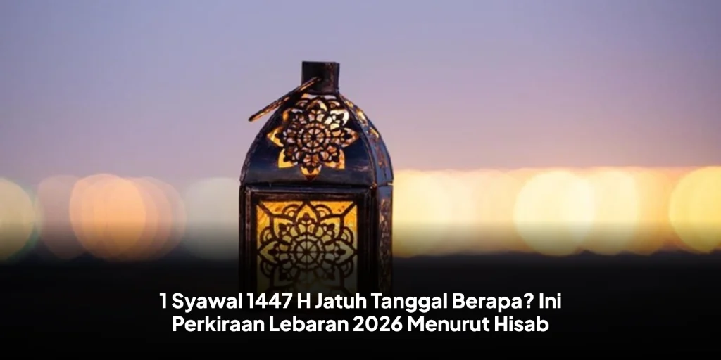 1 Syawal 1447 H Jatuh Tanggal Berapa? Ini Perkiraan Lebaran 2026 Menurut Hisab