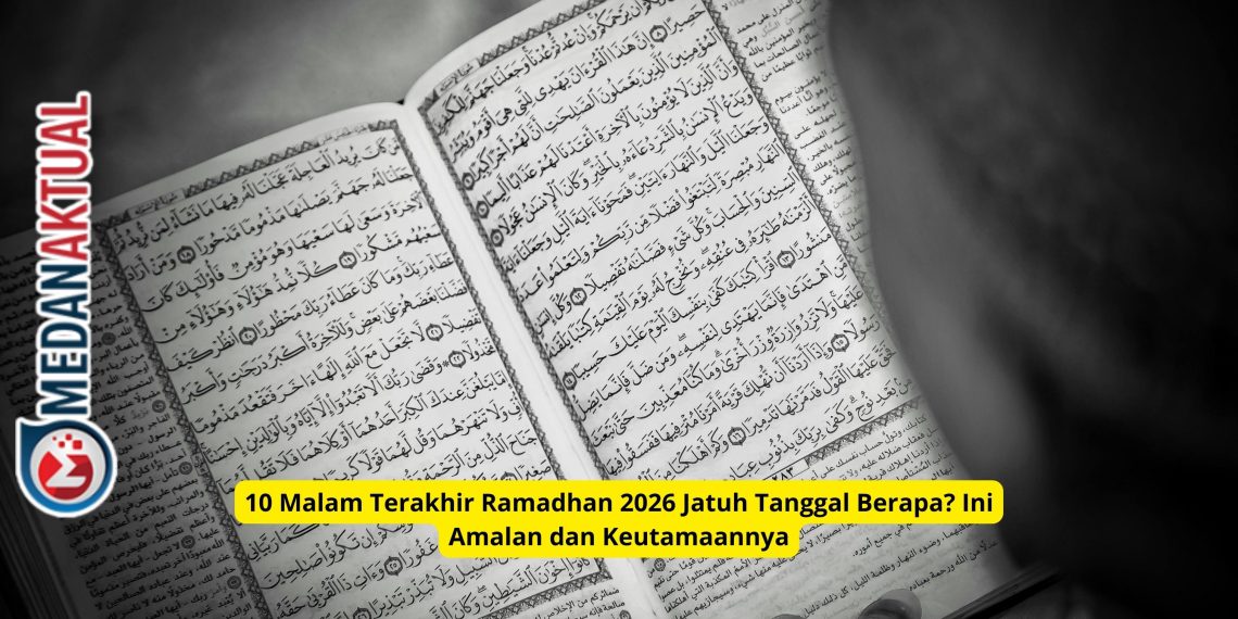 10 Malam Terakhir Ramadhan 2026 Jatuh Tanggal Berapa? Ini Amalan dan Keutamaannya
