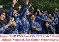 Kapan THR PNS dan ASN 2026 Cair? Simak Jadwal, Nominal, dan Daftar Penerimanya