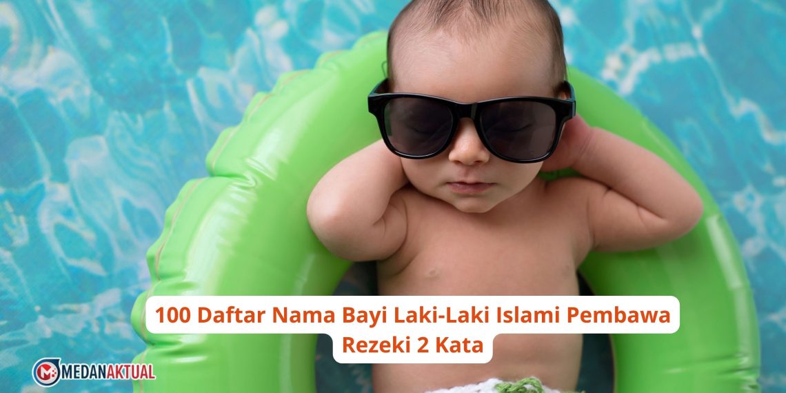 100 Daftar Nama Bayi Laki-Laki Islami Pembawa Rezeki 2 Kata