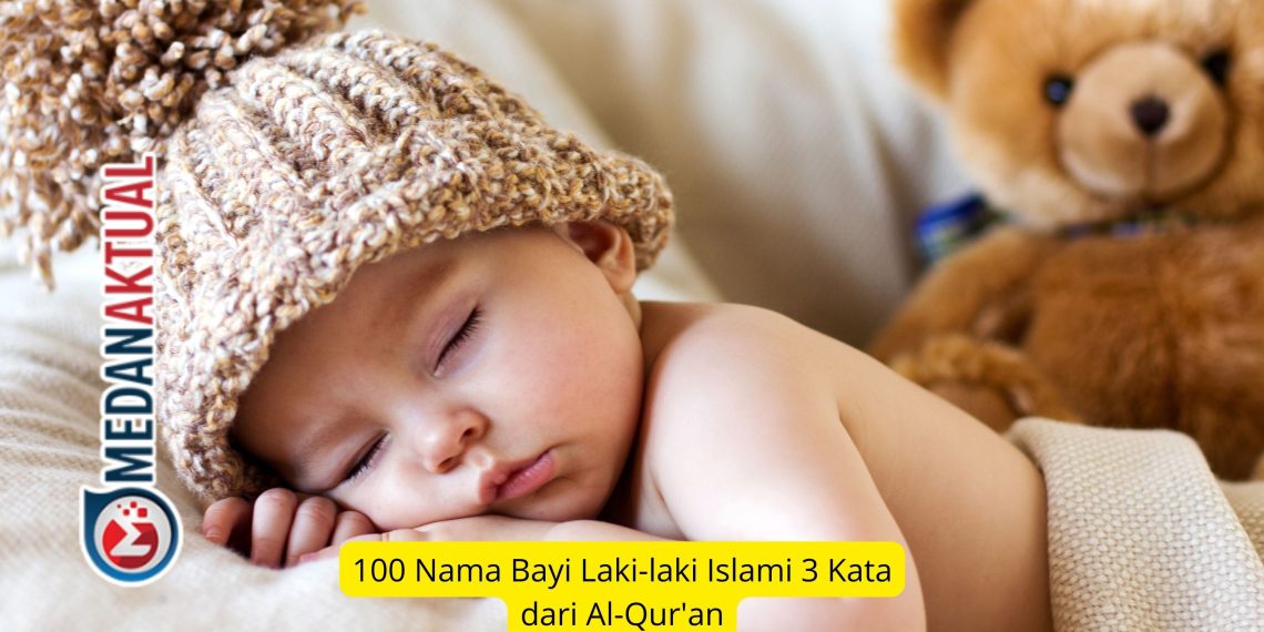 100 Nama Bayi Laki-laki Islami 3 Kata dari Al-Qur’an