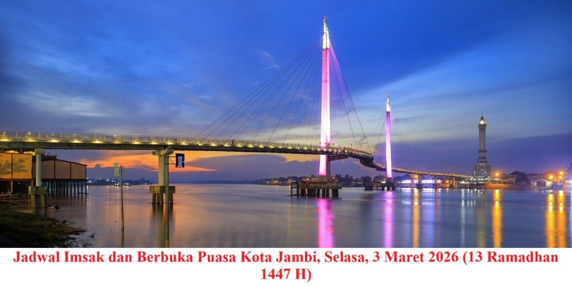 Jadwal Imsak dan Berbuka Puasa Kota Jambi, Selasa, 3 Maret 2026 (13 Ramadhan 1447 H)