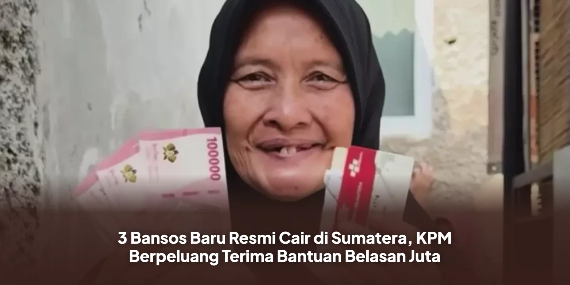 3 Bansos Baru Resmi Cair di Sumatera, KPM Berpeluang Terima Bantuan Belasan Juta